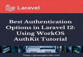 Best Authentication Options in Laravel 12: A Comprehensive Tutorial Using WorkOS AuthKit