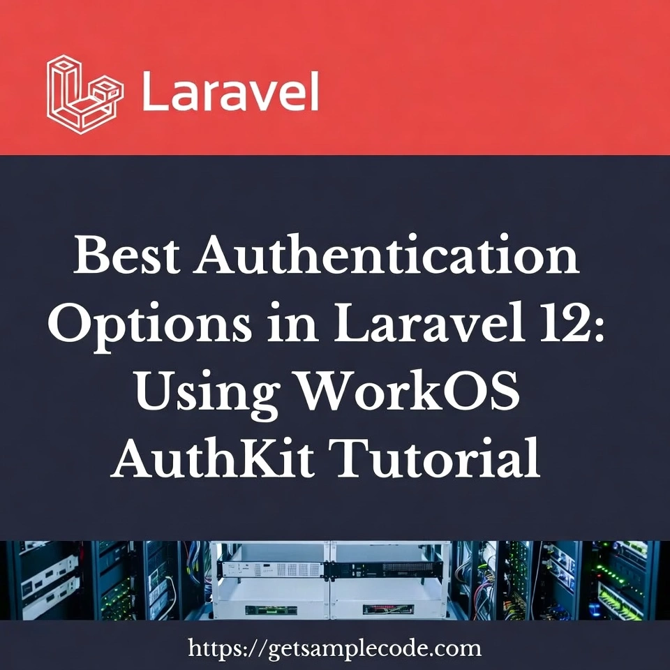 Best Authentication Options in Laravel 12: A Comprehensive Tutorial Using WorkOS AuthKit