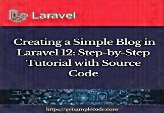 Creating a Simple Blog in Laravel 12: Full Tutorial with Source Code