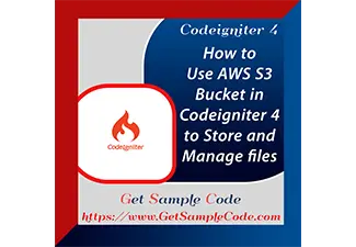 Codeigniter 4 AWS S3 - How to Use AWS S3 Bucket in Codeigniter 4 to Store and Manage files
