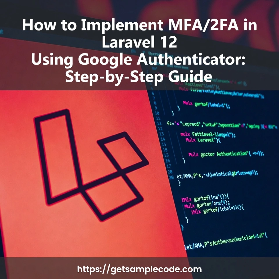 Implementing Multi-Factor Authentication (MFA/2FA) in Laravel 12 with Google Authenticator