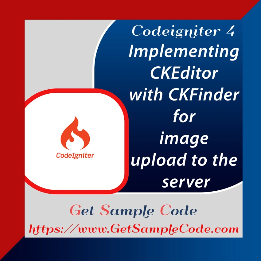 Codeigniter 4 CKEditor 5 -  Implementing CKEditor 
(WYSIWYG) with CKFinder for image upload to the server 