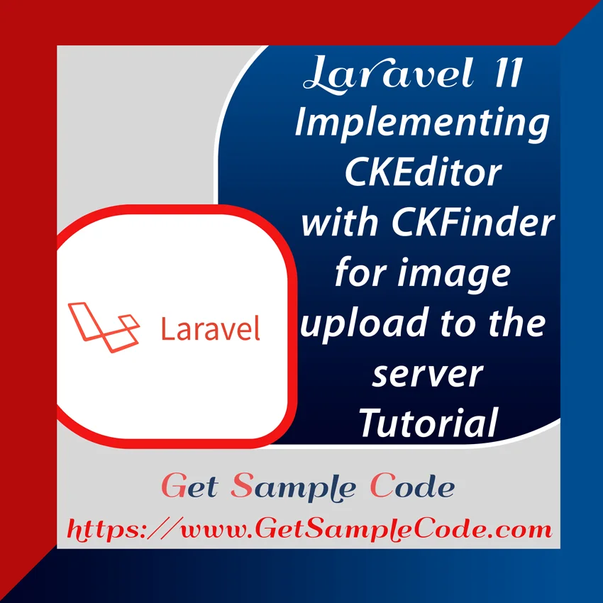 Laravel 11 CKEditor 5 -  Implementing CKEditor 
(WYSIWYG) with CKFinder for image upload to the server in Laravel App