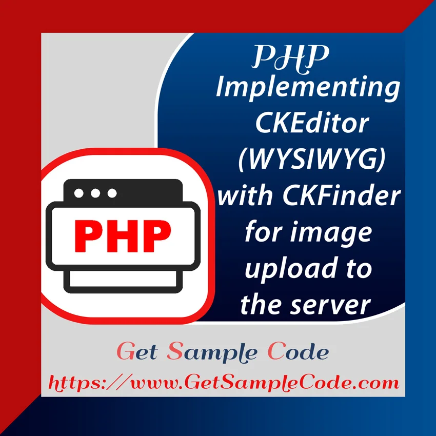 Php CKEditor 5 -  Implementing CKEditor 
(WYSIWYG) with CKFinder for image upload to the server 