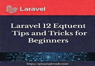 Laravel 12 Eloquent Tips and Tricks for Beginners