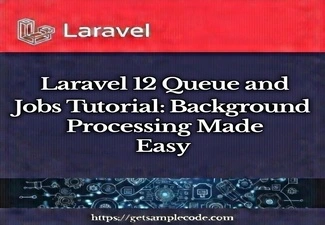 Laravel 12 Queue and Jobs Tutorial: Background Processing Made Easy